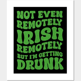 Not Even Remotely Irish But I'm Getting Drunk Patrick's Day Posters and Art